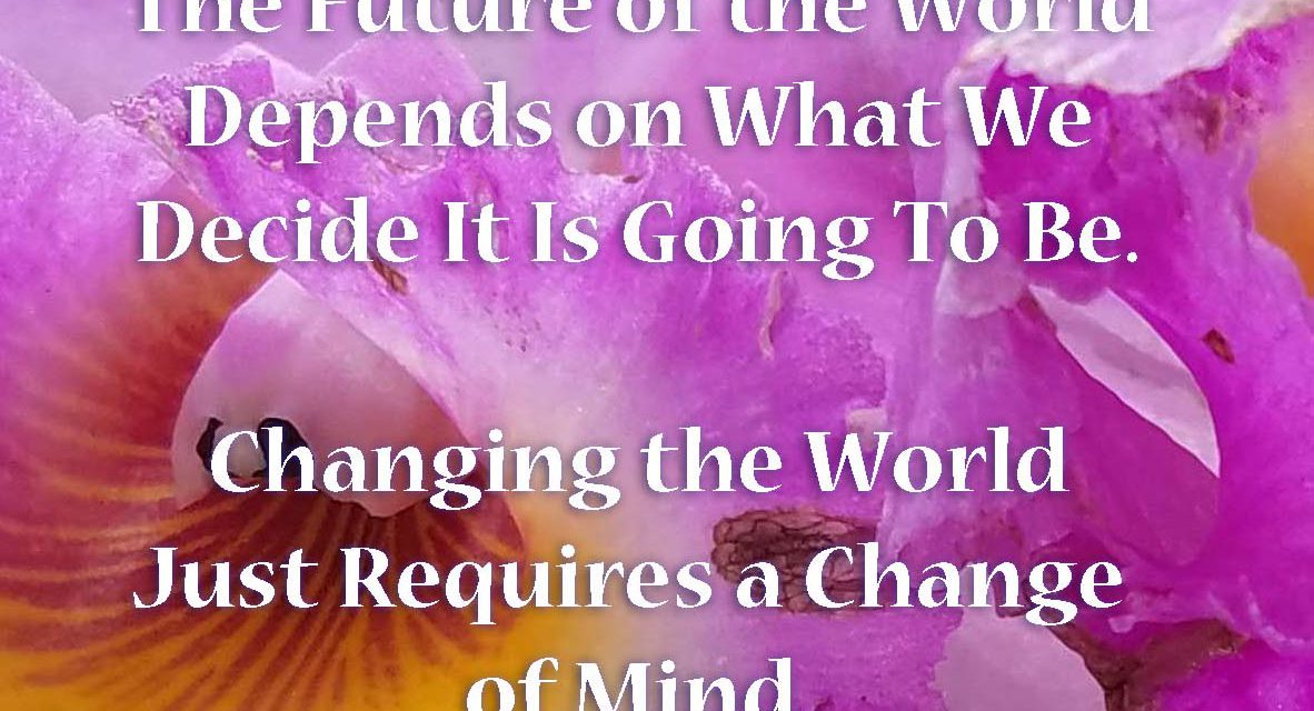 The Future of the World is in Your Mind