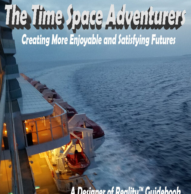 THE TIME SPACE ADVENTURERS – a Guide for Creating More Enjoyable and Satisfying Futures