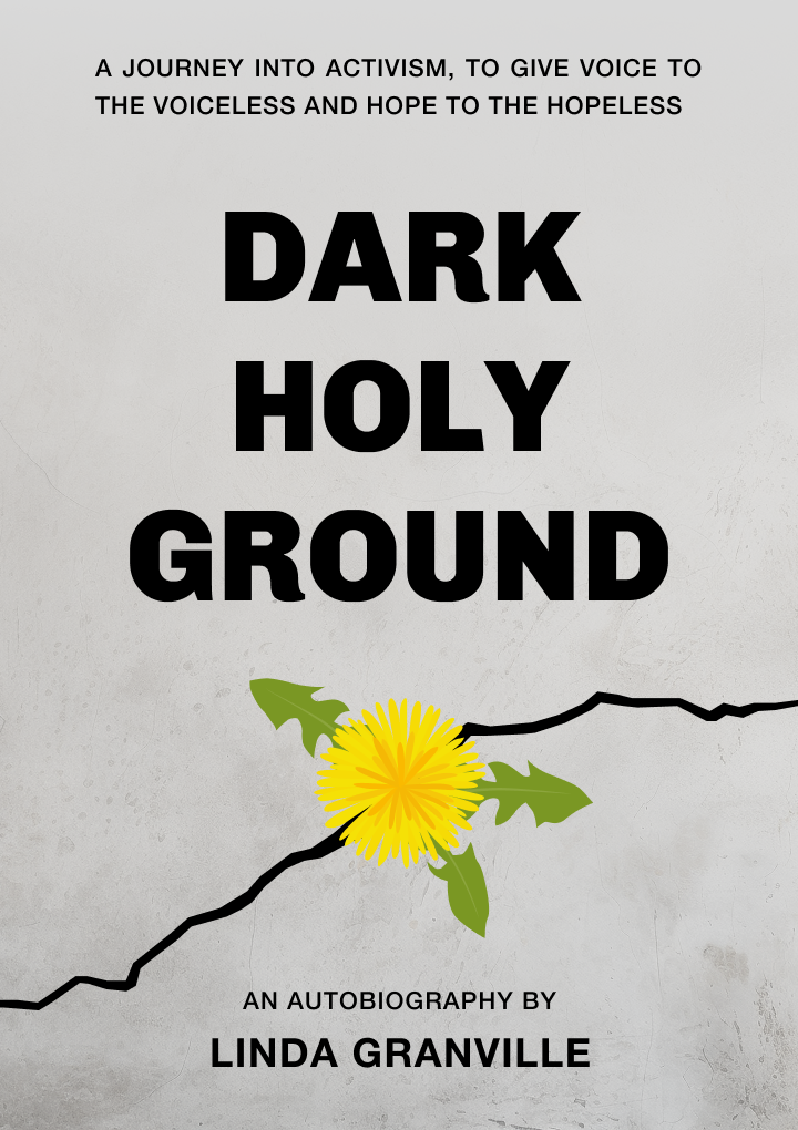 DARK HOLY GROUND A journey into activism, to give voice to the voiceless and hope to the hopeless.
