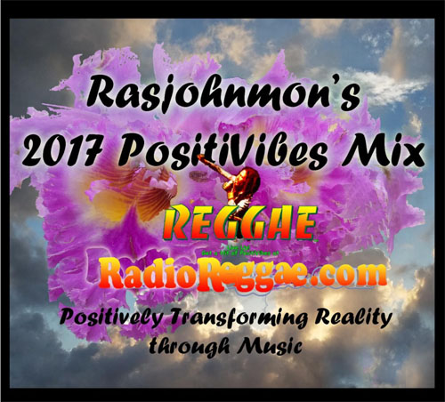 Rasjohnmon’s RadioReggae.com 2017 PositiVibes Mix