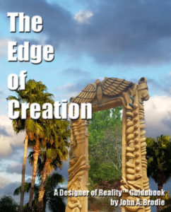 The Edge of Creation by John A. Brodie A Designer of Reality™ Adventure Story