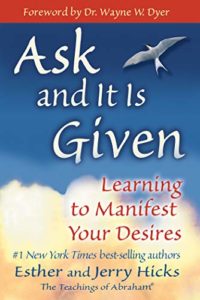 Ask and It Is Given: Learning to Manifest Your Desires (Law of Attraction